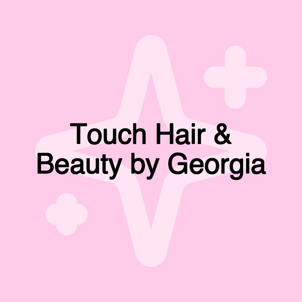 Touch Hair & Beauty by Georgia