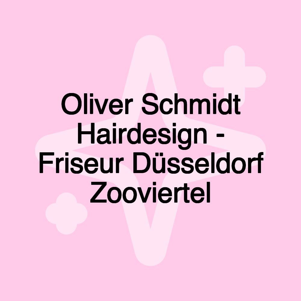 Oliver Schmidt Hairdesign - Friseur Düsseldorf Zooviertel