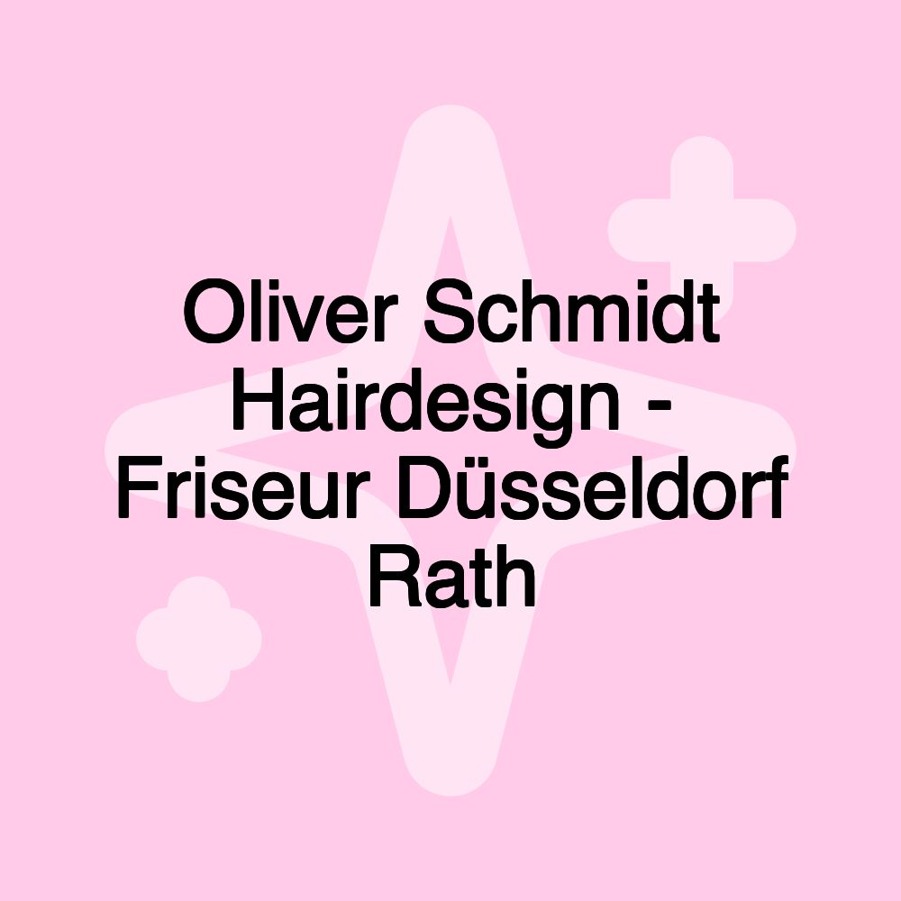 Oliver Schmidt Hairdesign - Friseur Düsseldorf Rath