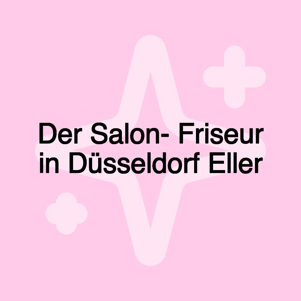 Der Salon- Friseur in Düsseldorf Eller