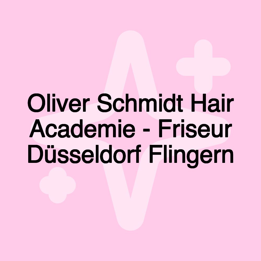 Oliver Schmidt Hair Academie - Friseur Düsseldorf Flingern