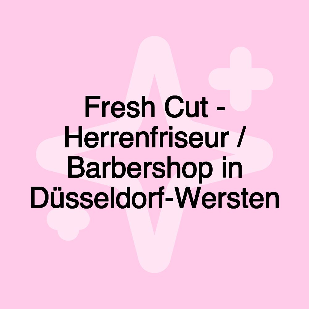 Fresh Cut - Herrenfriseur / Barbershop in Düsseldorf-Wersten