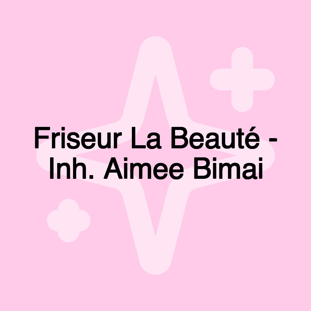 Friseur La Beauté - Inh. Aimee Bimai