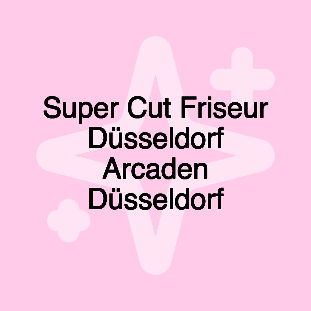 Super Cut Friseur Düsseldorf Arcaden Düsseldorf