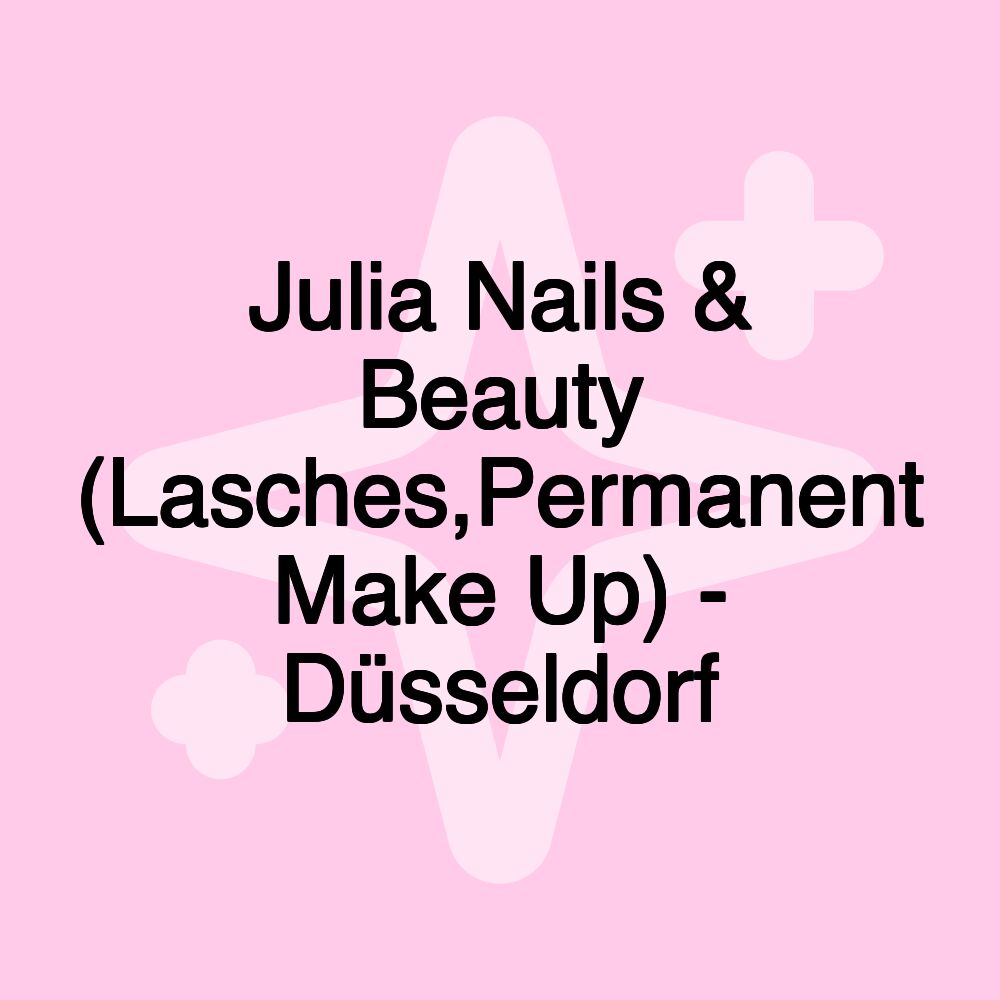 Julia Nails & Beauty (Lasches,Permanent Make Up) - Düsseldorf