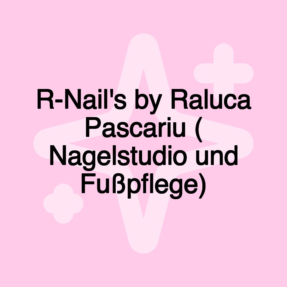 R-Nail's by Raluca Pascariu ( Nagelstudio und Fußpflege)