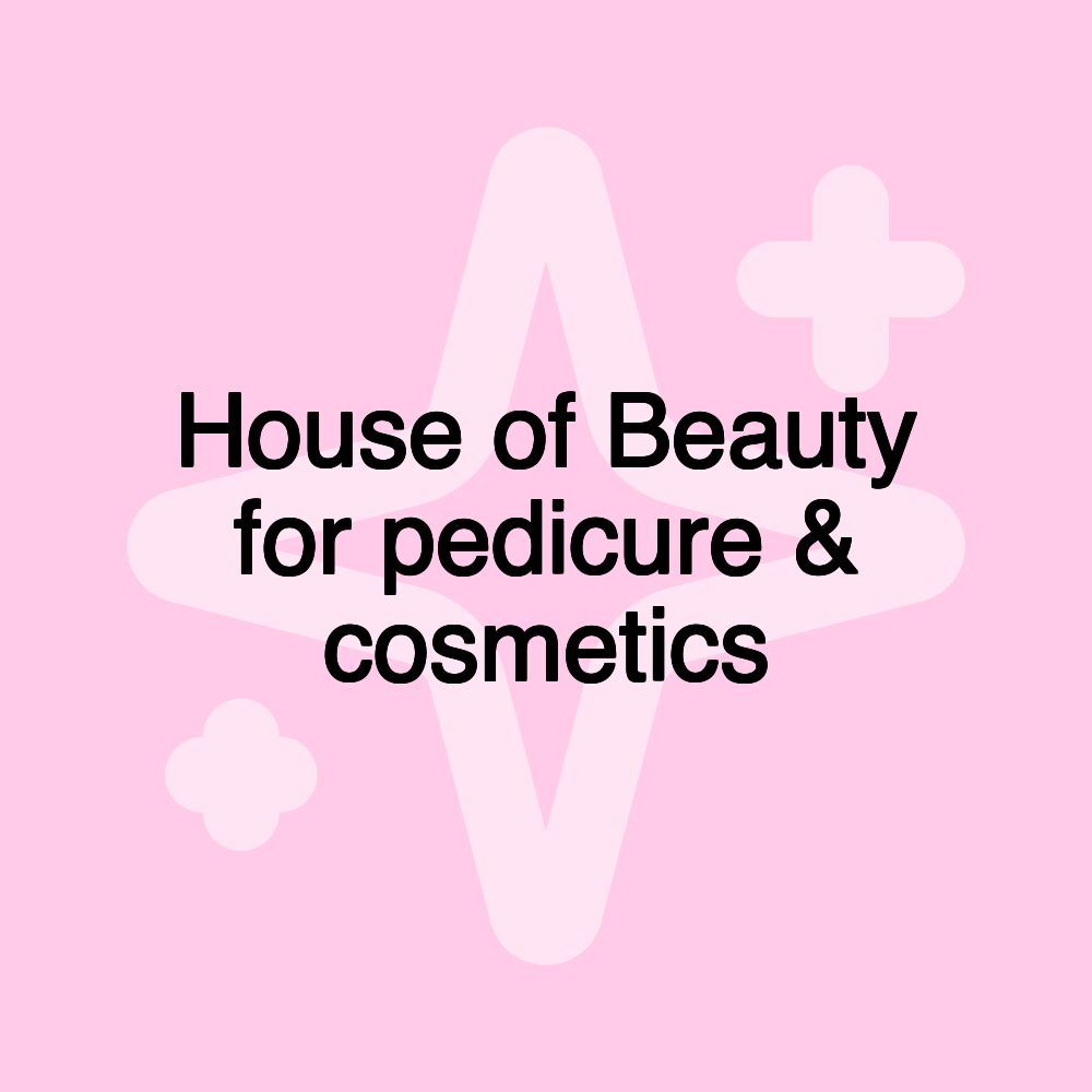 House of Beauty for pedicure & cosmetics