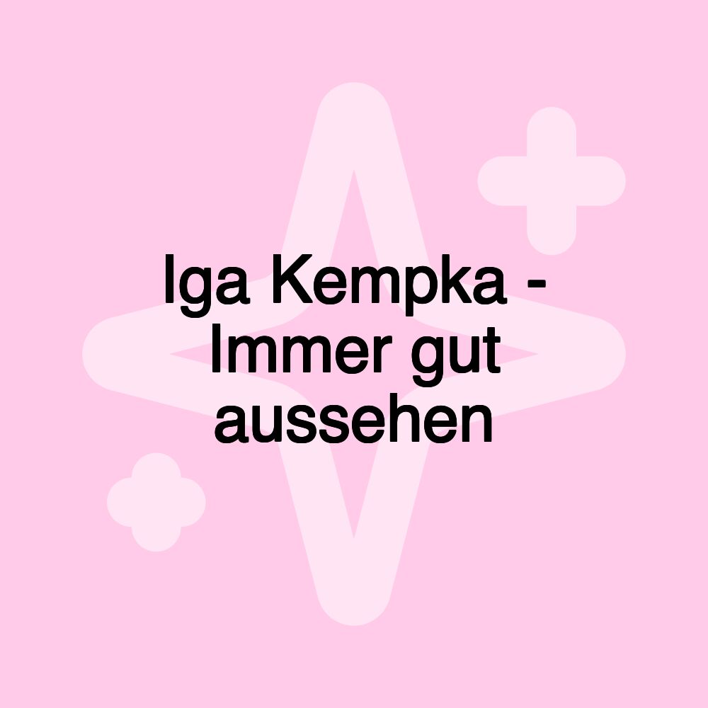 Iga Kempka - Immer gut aussehen