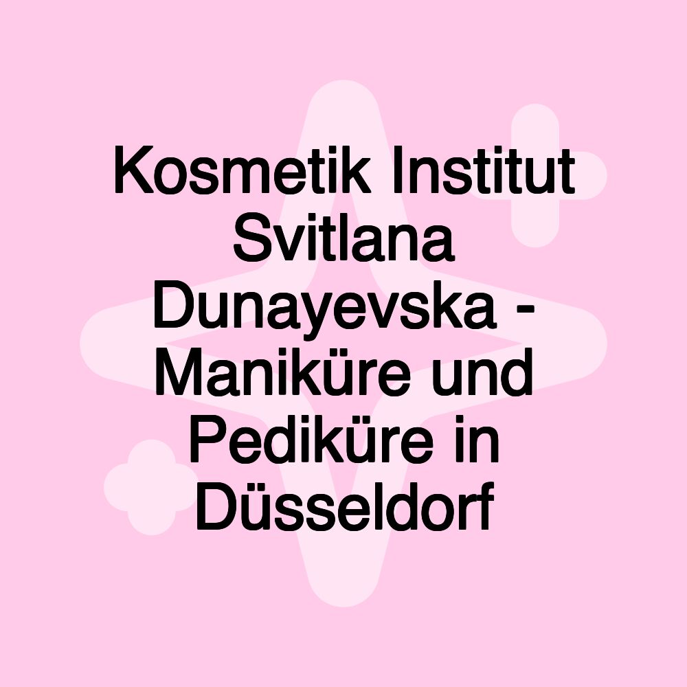 Kosmetik Institut Svitlana Dunayevska - Maniküre und Pediküre in Düsseldorf