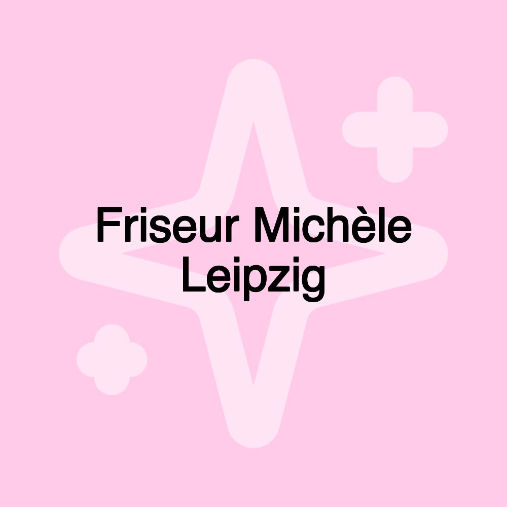 Friseur Michèle Leipzig