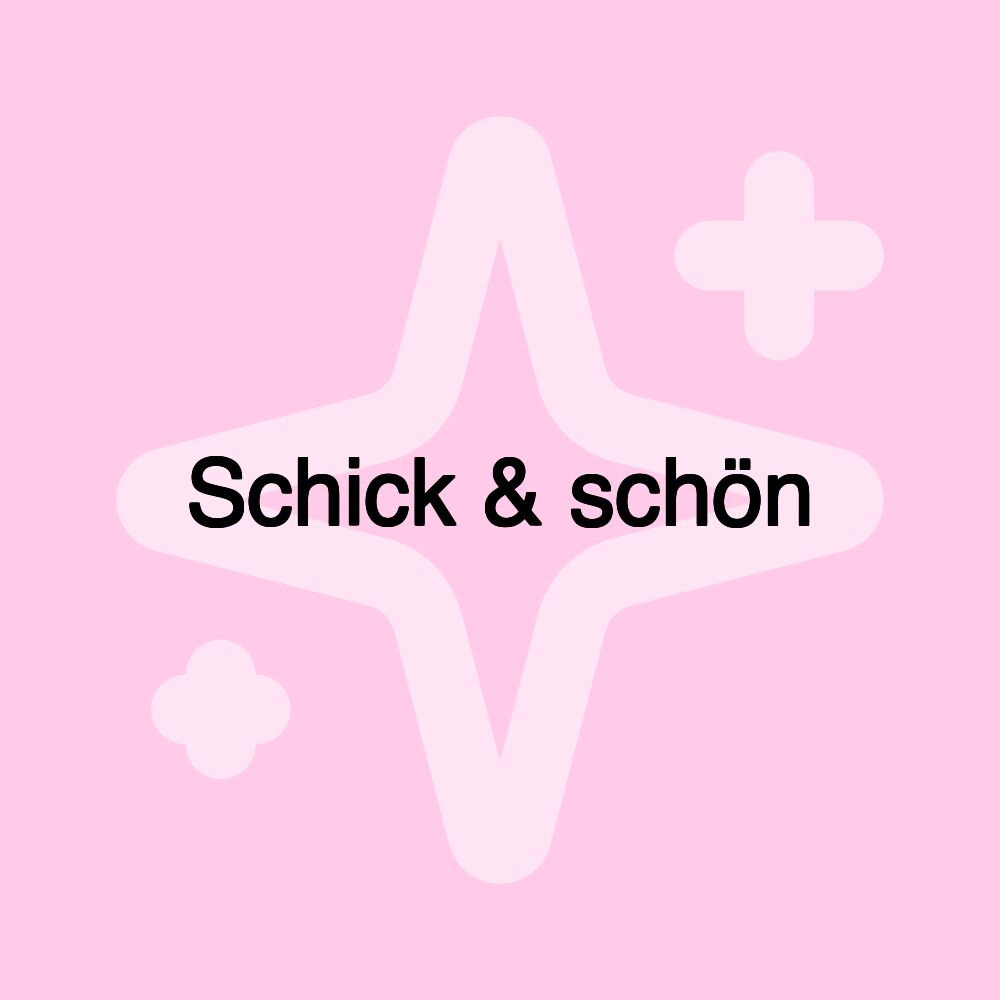 Schick & schön