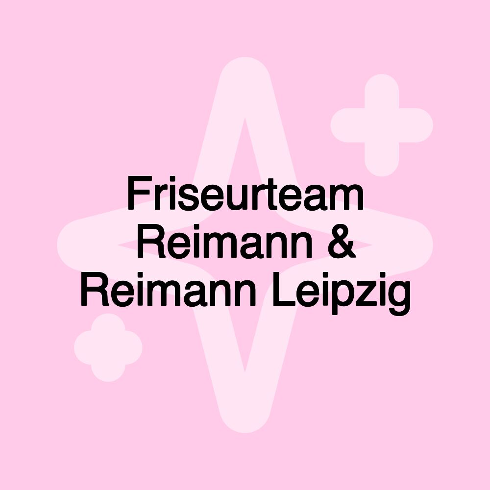 Friseurteam Reimann & Reimann Leipzig