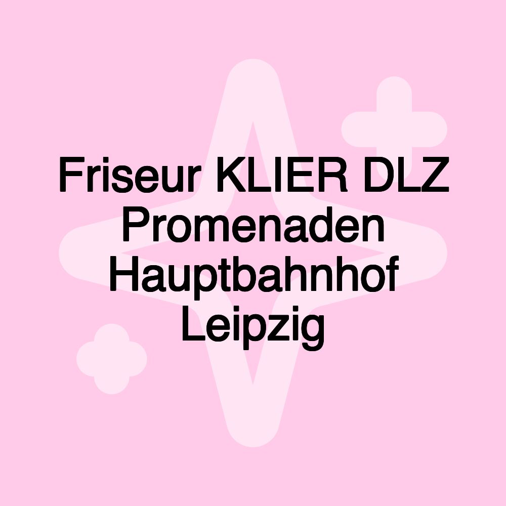 Friseur KLIER DLZ Promenaden Hauptbahnhof Leipzig