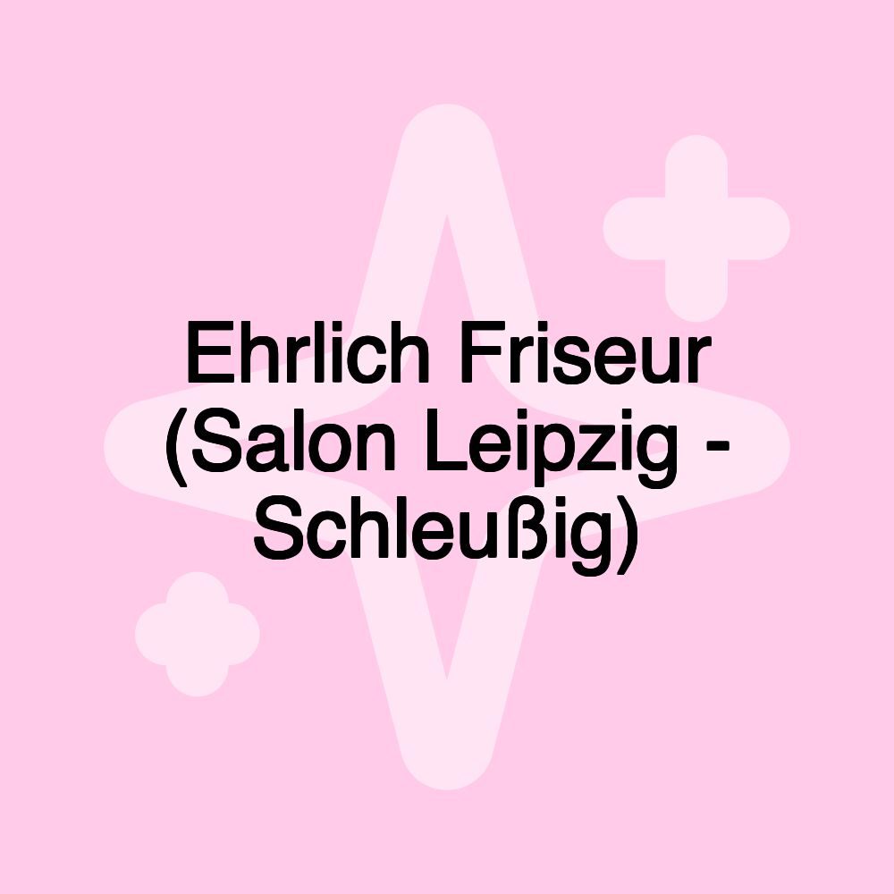 Ehrlich Friseur (Salon Leipzig - Schleußig)