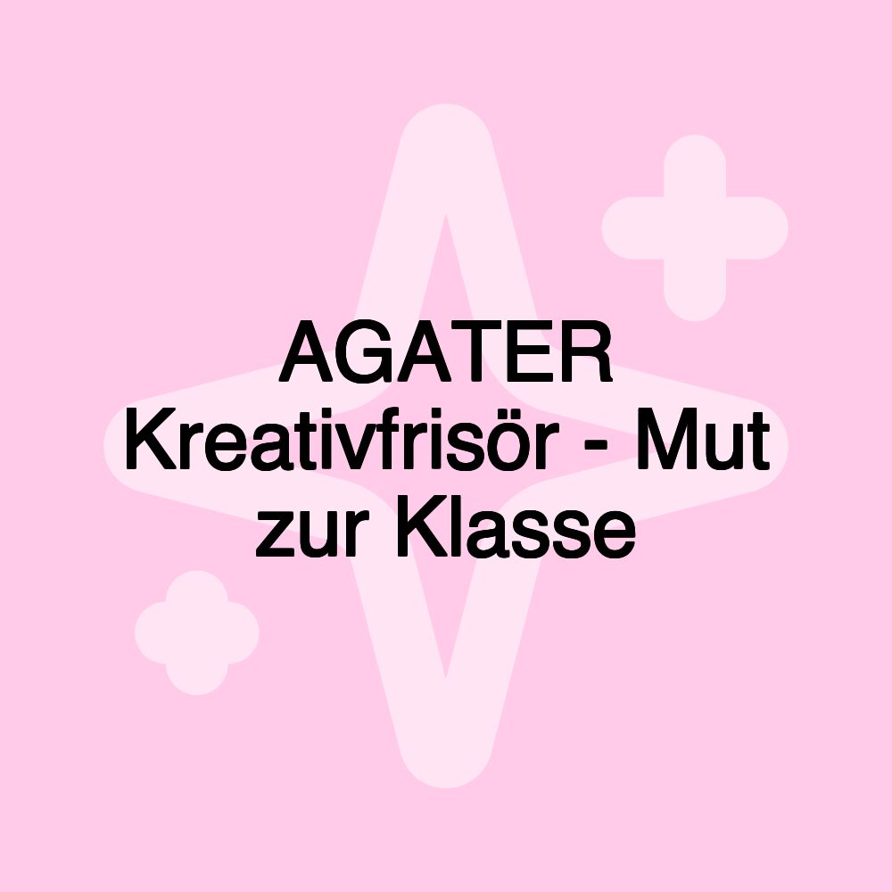 AGATER Kreativfrisör - Mut zur Klasse