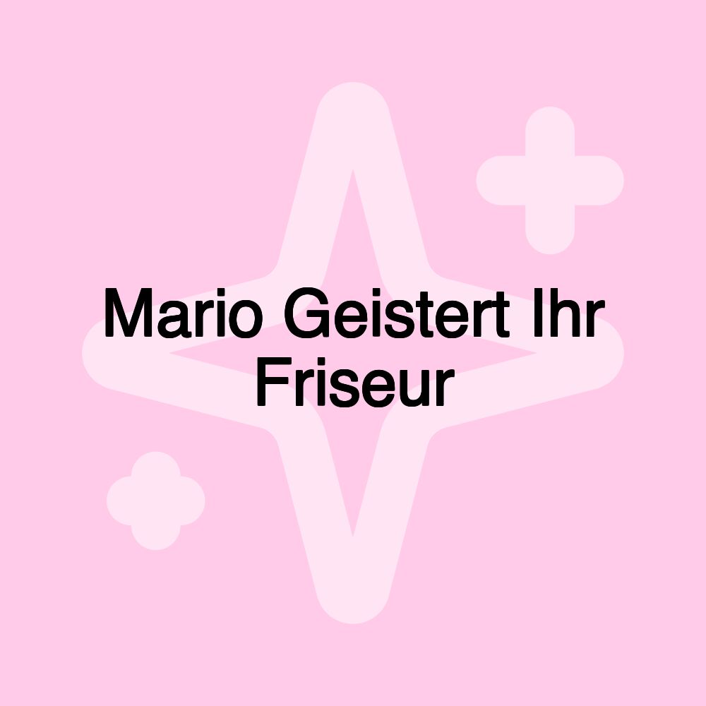 Mario Geistert Ihr Friseur