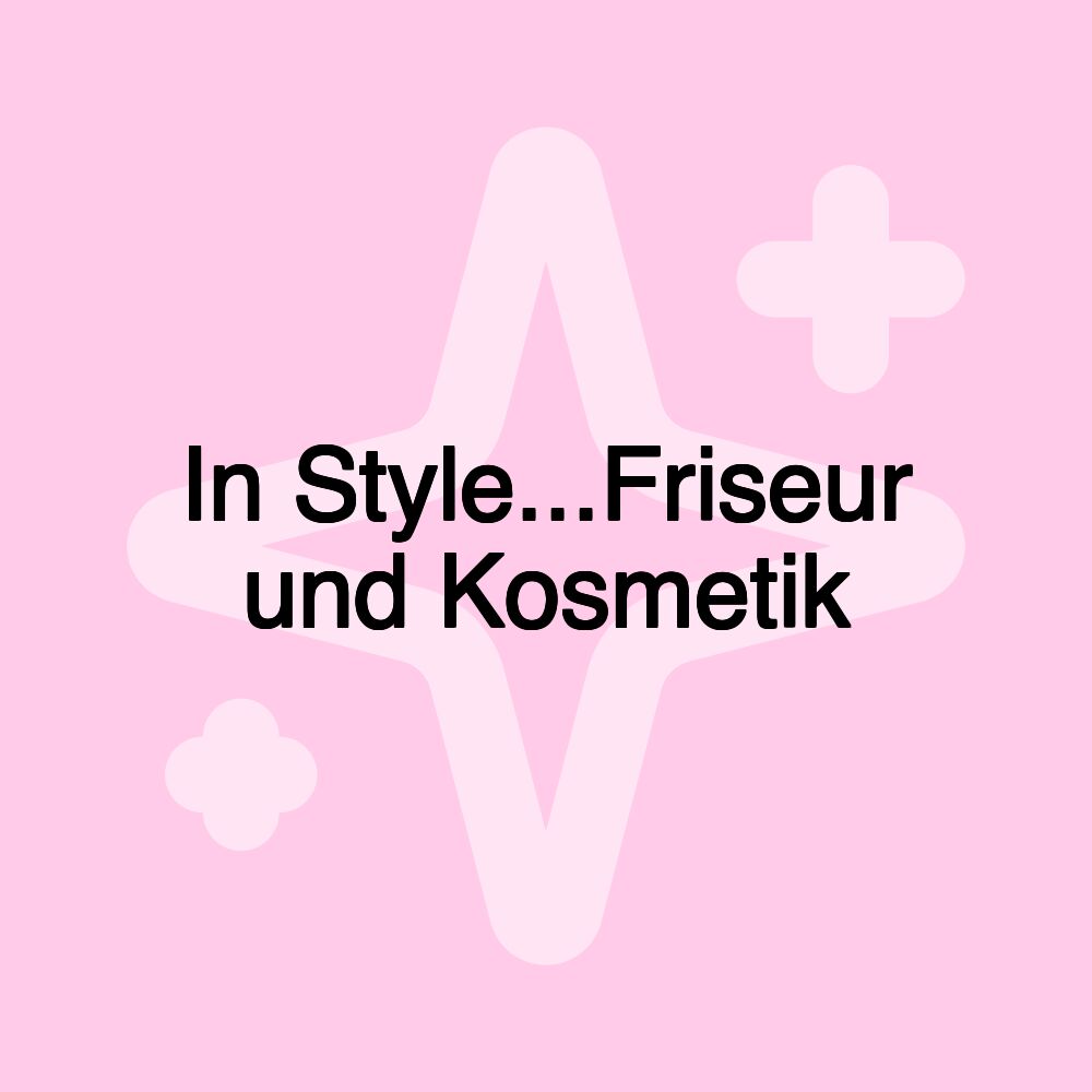 In Style...Friseur und Kosmetik