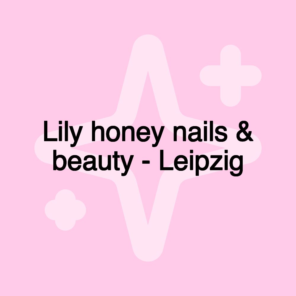 Lily honey nails & beauty - Leipzig