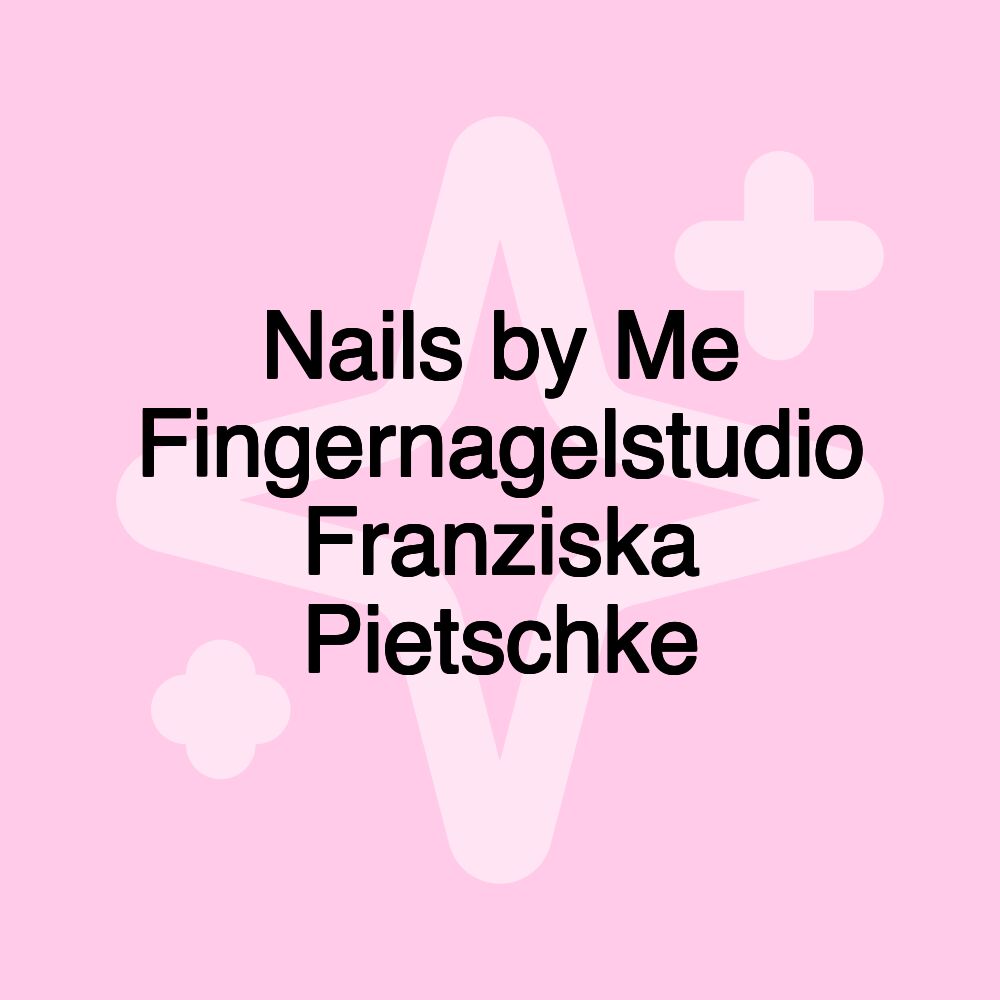 Nails by Me Fingernagelstudio Franziska Pietschke