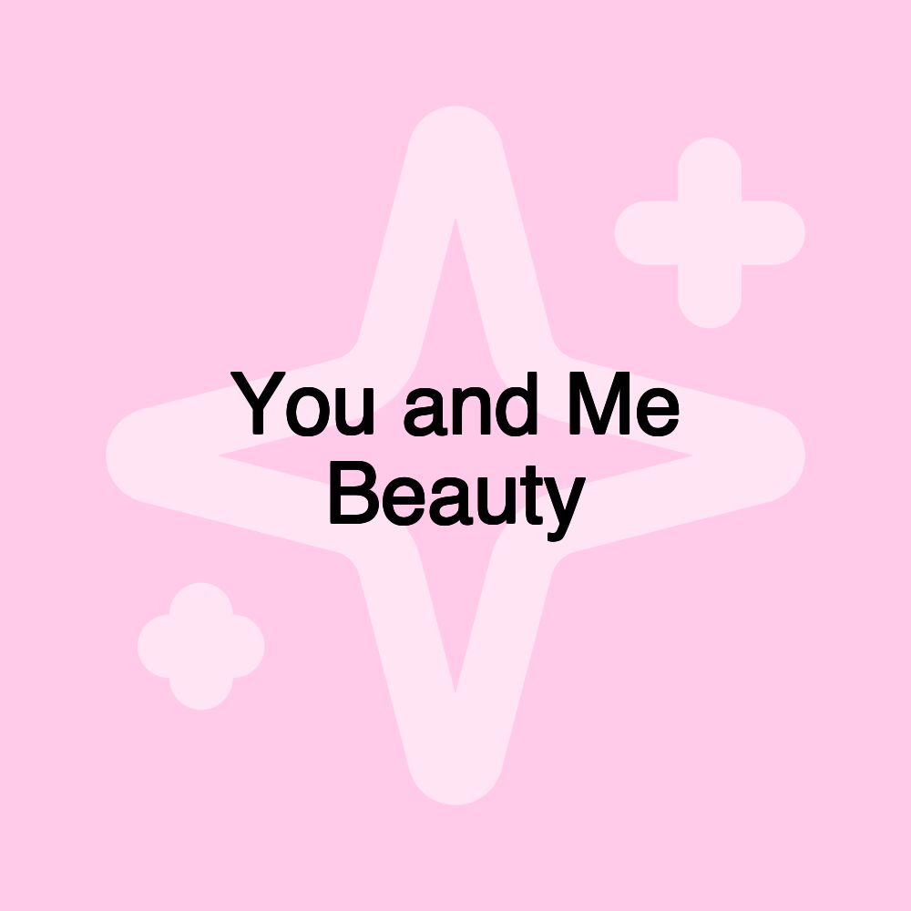 You and Me Beauty