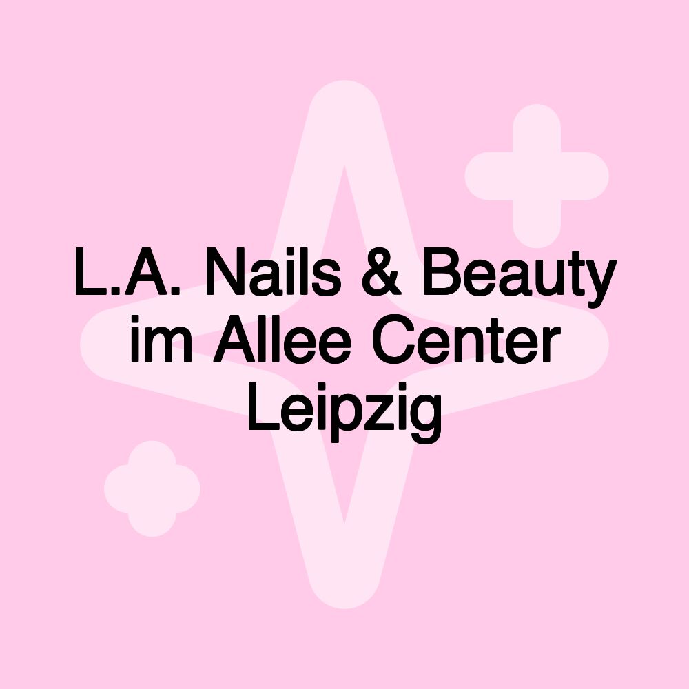 L.A. Nails & Beauty im Allee Center Leipzig