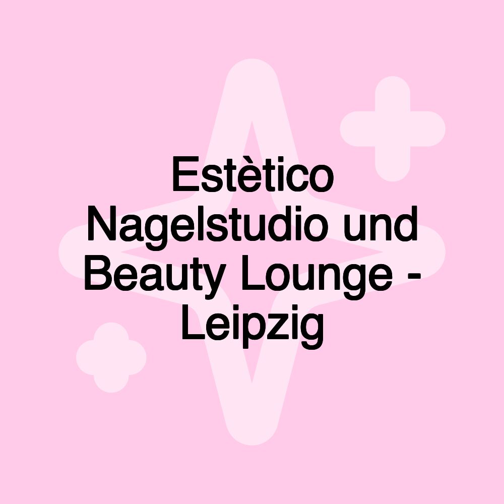 Estètico Nagelstudio und Beauty Lounge - Leipzig