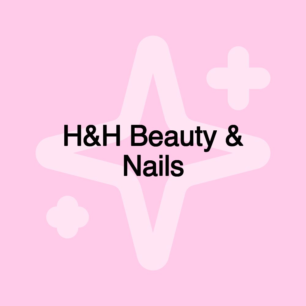 H&H Beauty & Nails