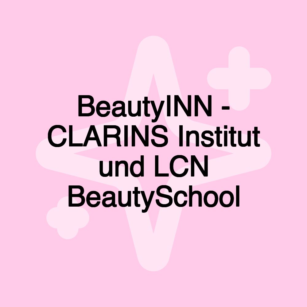 BeautyINN - CLARINS Institut und LCN BeautySchool