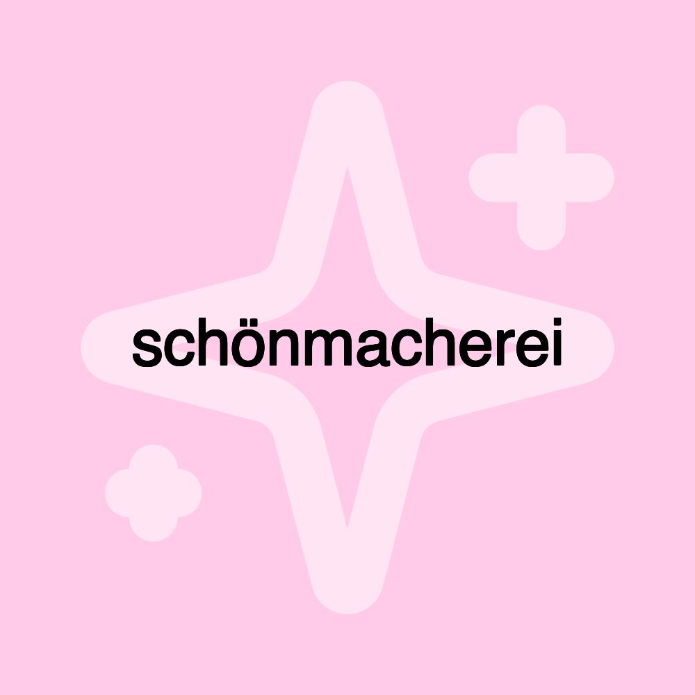 schönmacherei