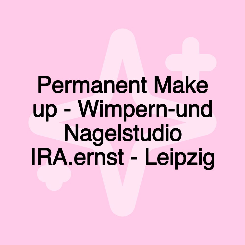 Permanent Make up - Wimpern-und Nagelstudio IRA.ernst - Leipzig