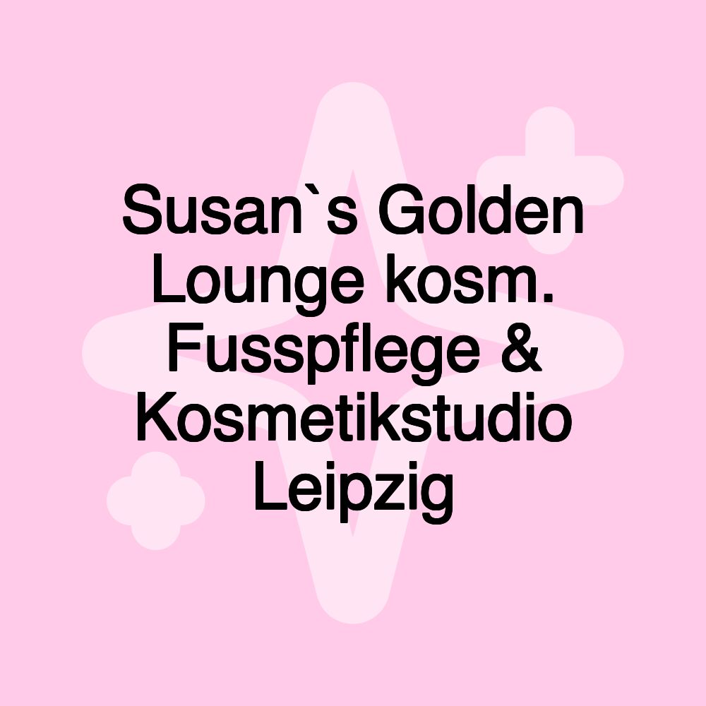 Susan`s Golden Lounge kosm. Fusspflege & Kosmetikstudio Leipzig