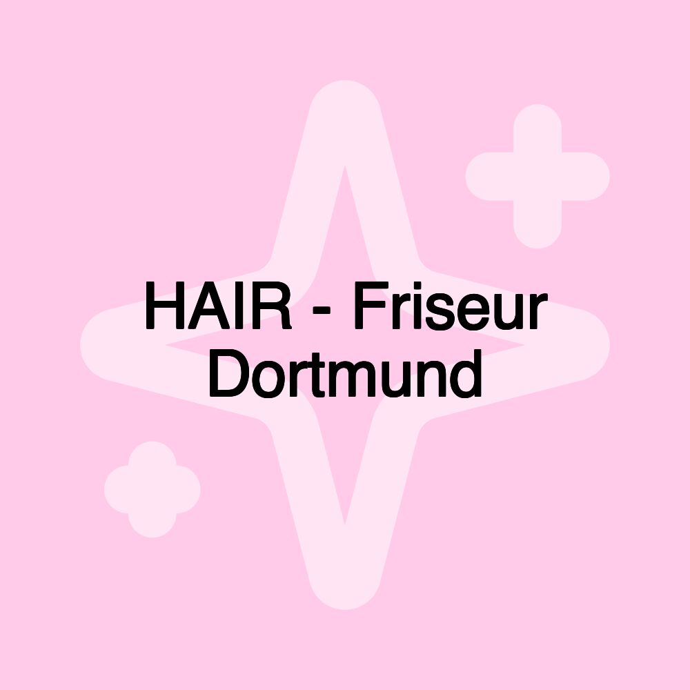 HAIR - Friseur Dortmund