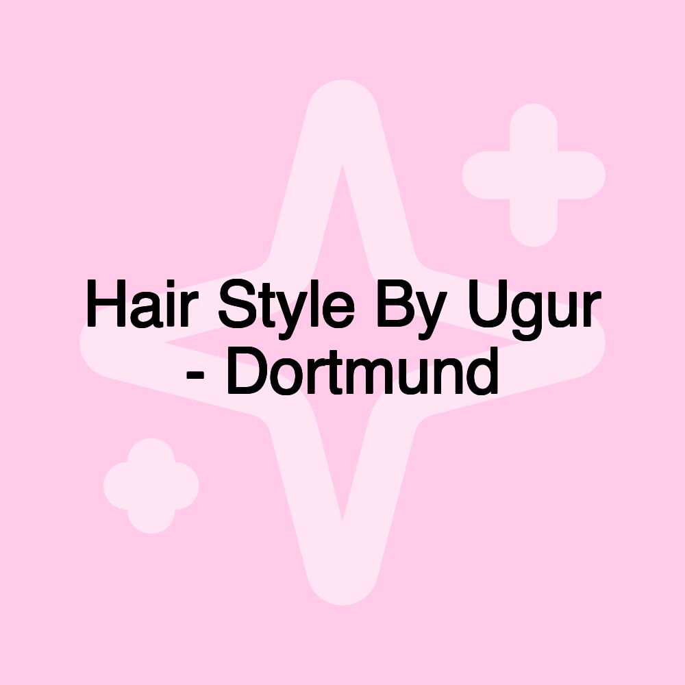 Hair Style By Ugur - Dortmund