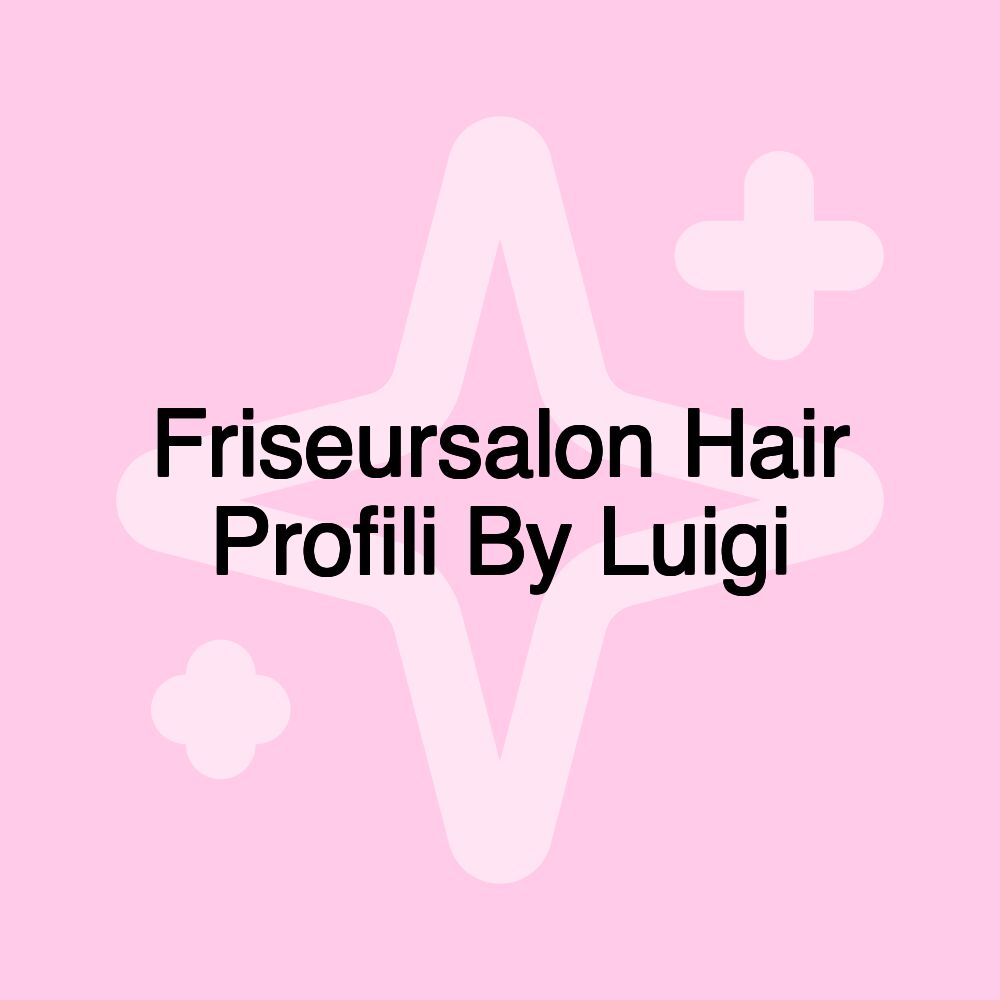 Friseursalon Hair Profili By Luigi