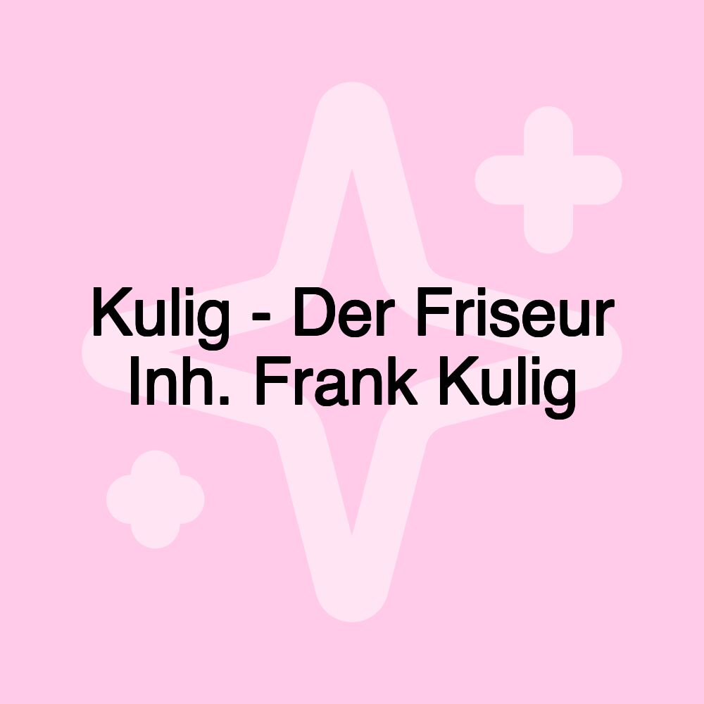 Kulig - Der Friseur Inh. Frank Kulig