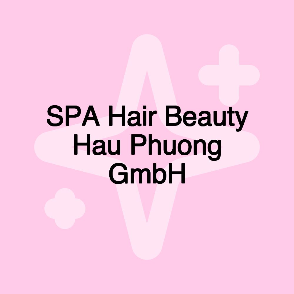 SPA Hair Beauty Hau Phuong GmbH