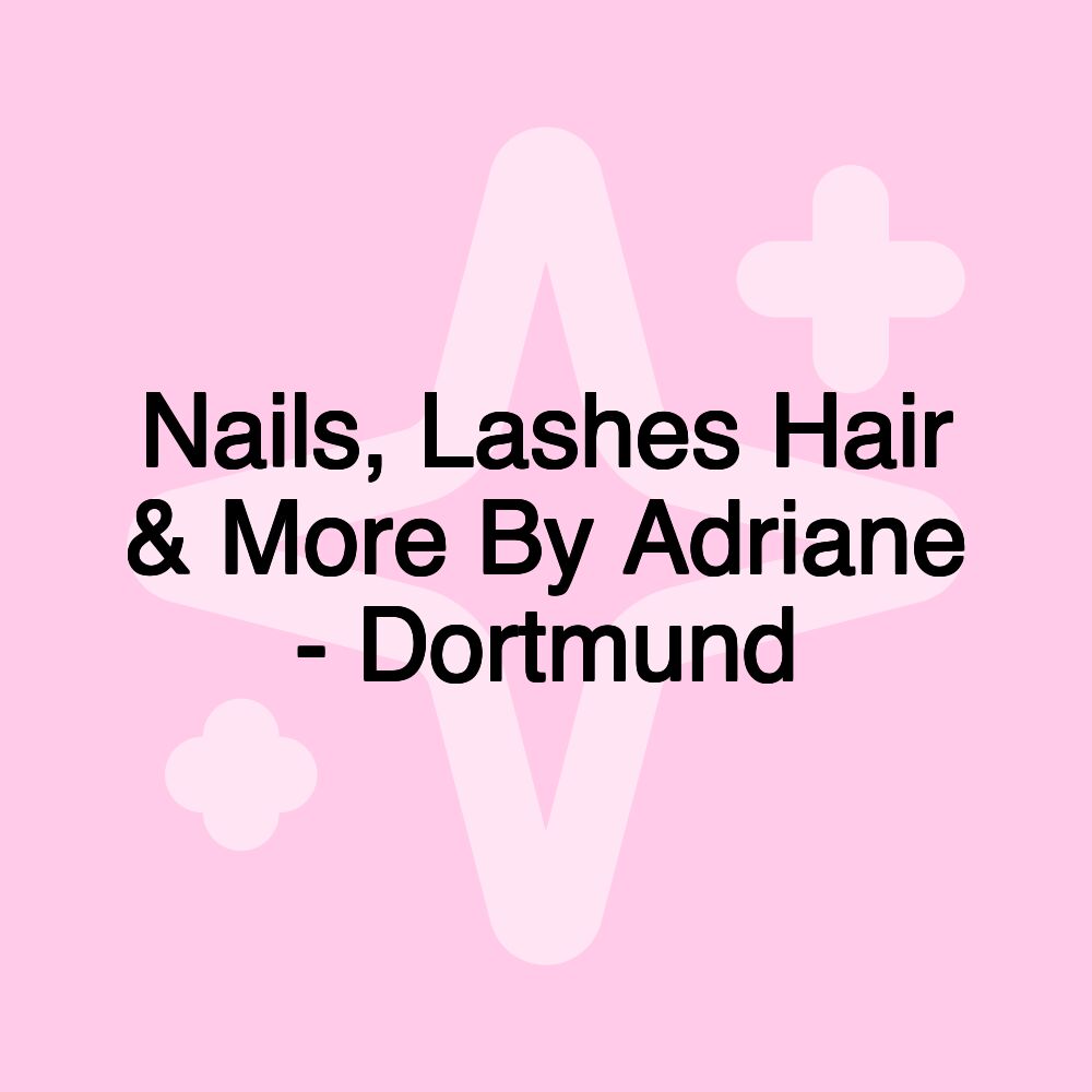 Nails, Lashes Hair & More By Adriane - Dortmund