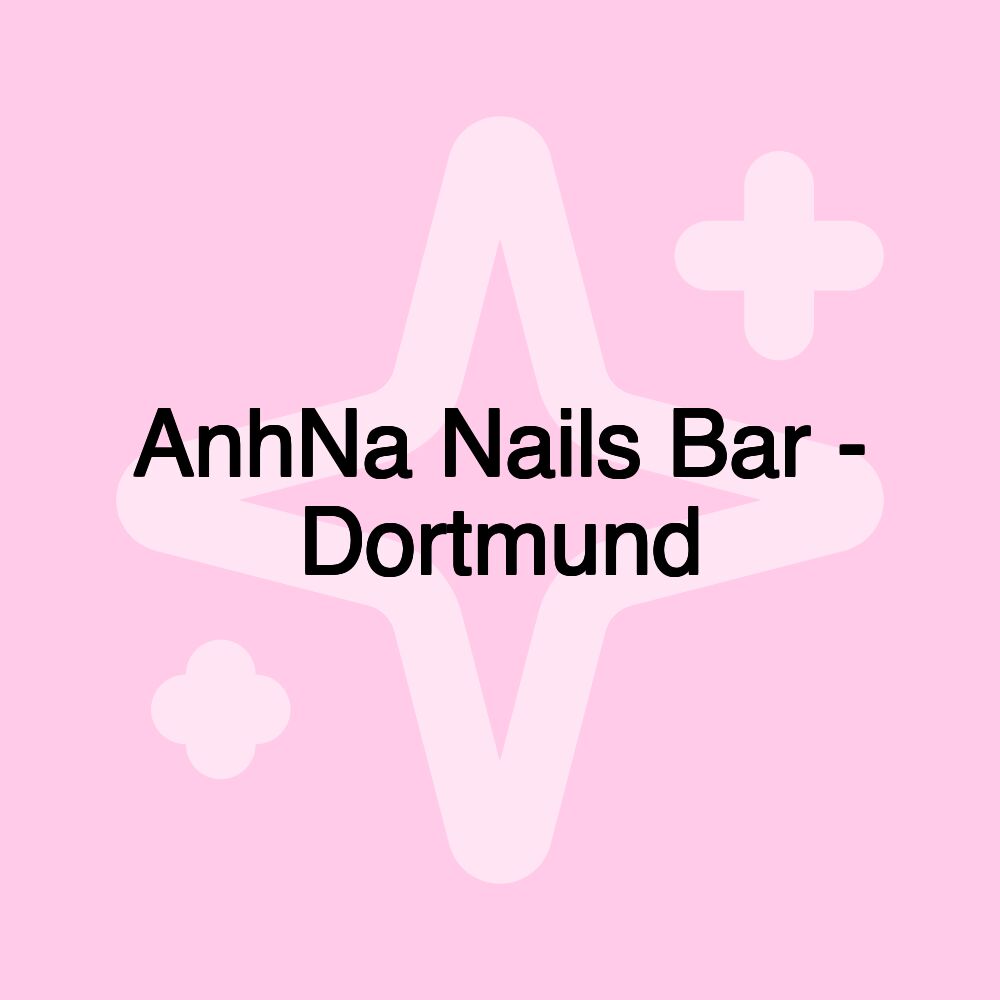 AnhNa Nails Bar - Dortmund