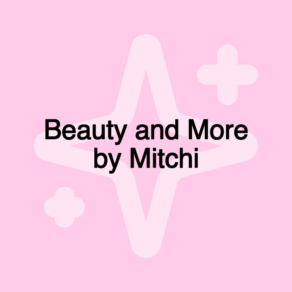 Beauty and More by Mitchi