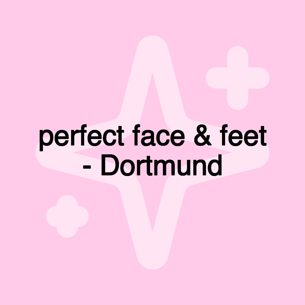 perfect face & feet - Dortmund