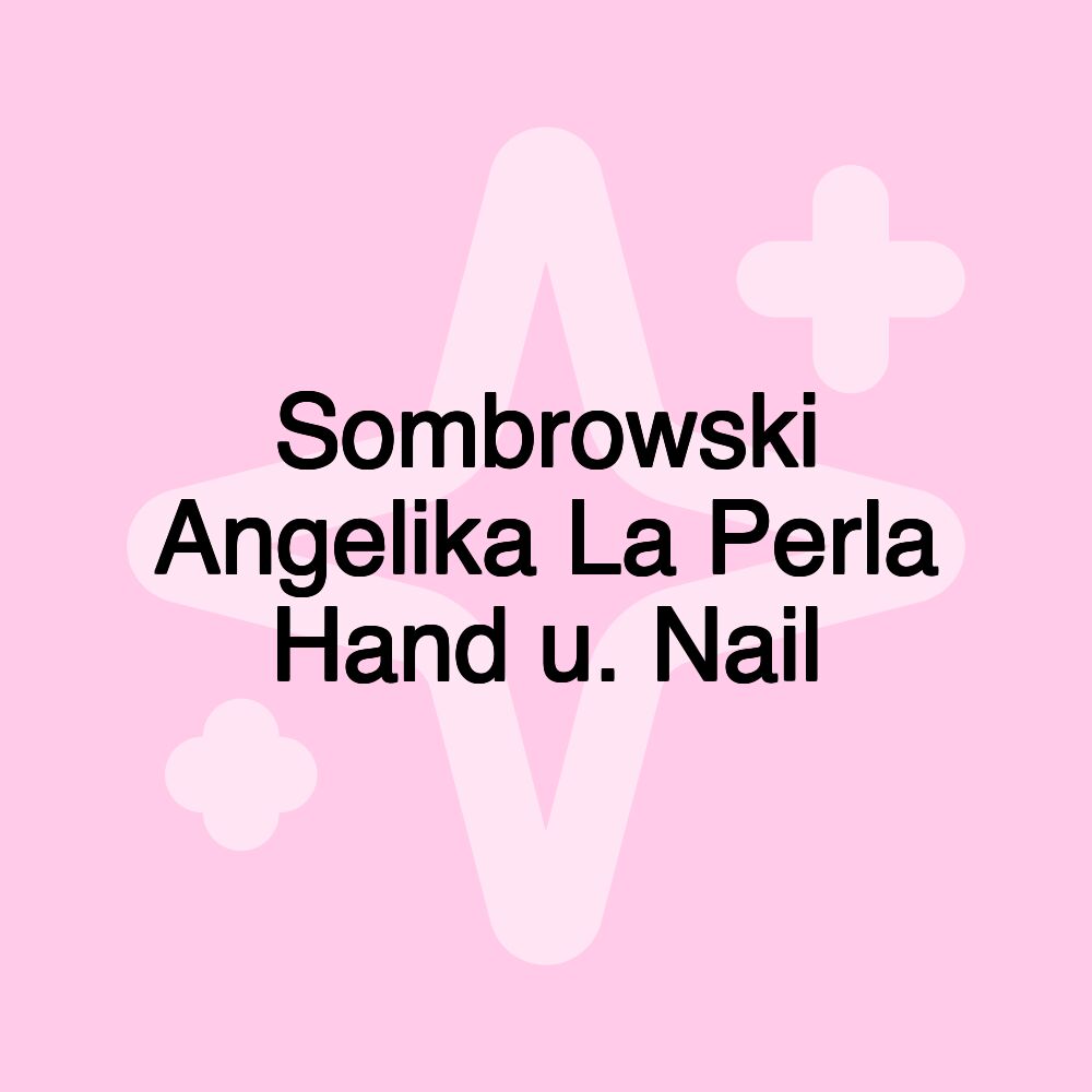 Sombrowski Angelika La Perla Hand u. Nail