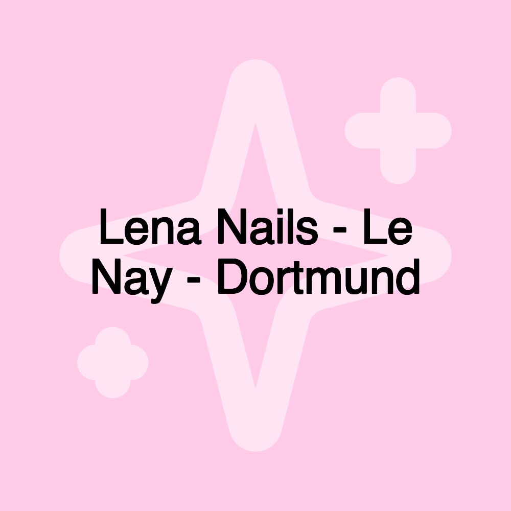 Lena Nails - Le Nay - Dortmund