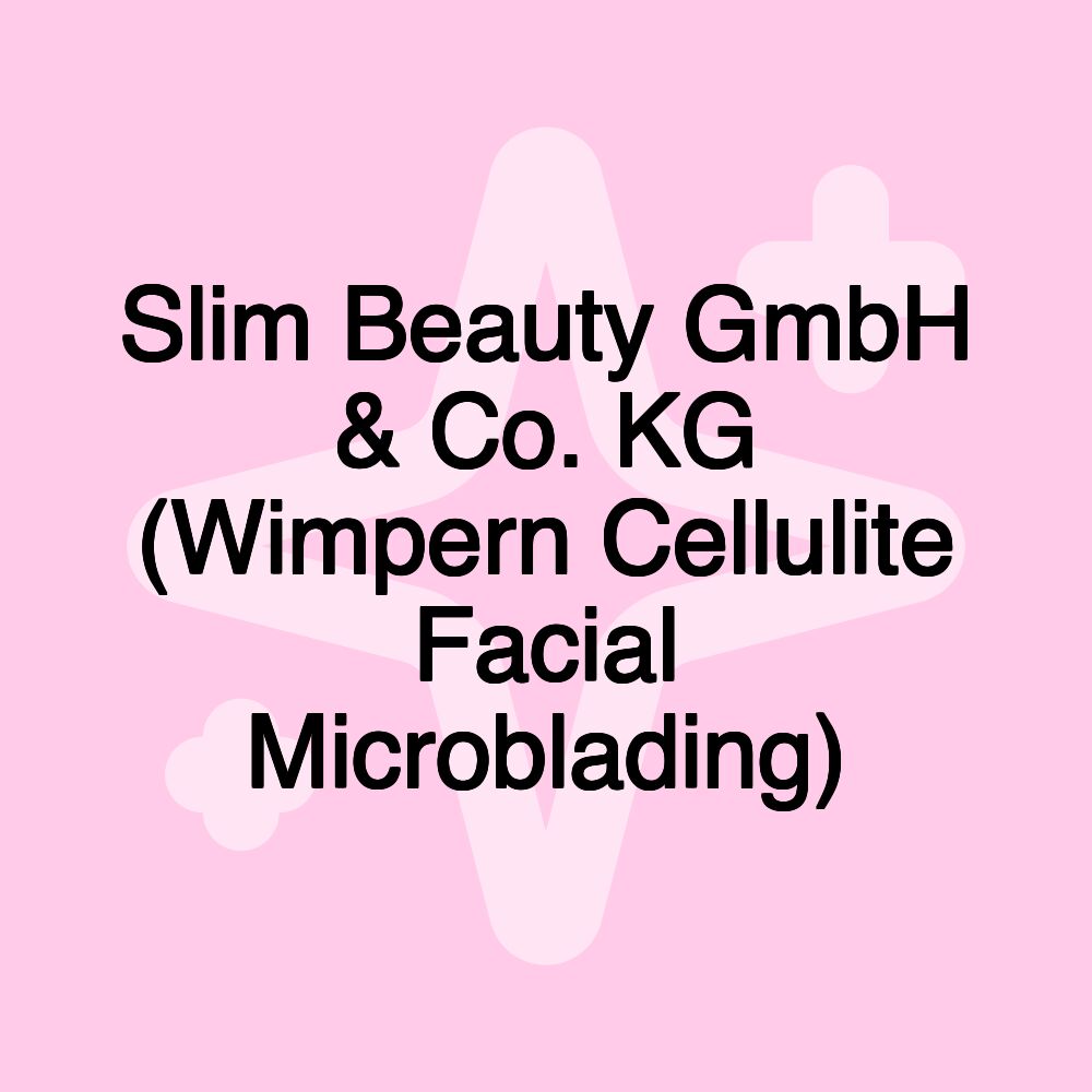 Slim Beauty GmbH & Co. KG (Wimpern Cellulite Facial Microblading)