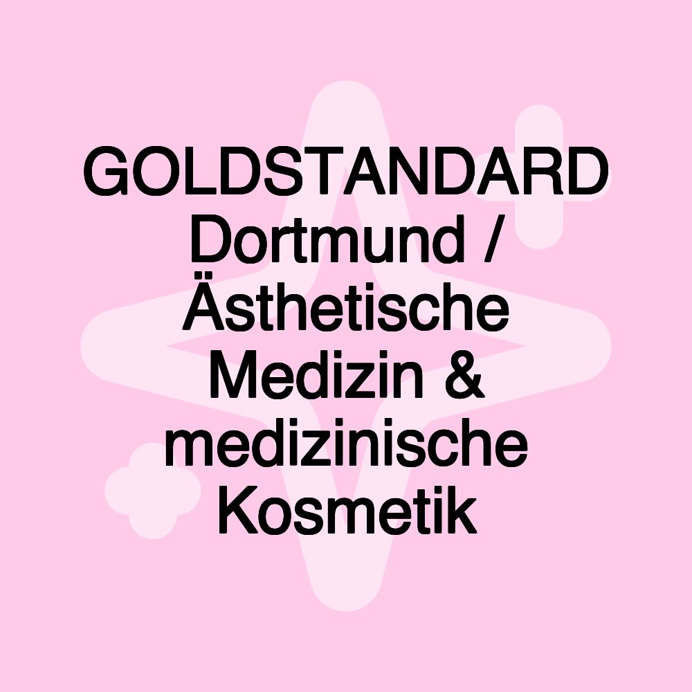 GOLDSTANDARD Dortmund / Ästhetische Medizin & medizinische Kosmetik