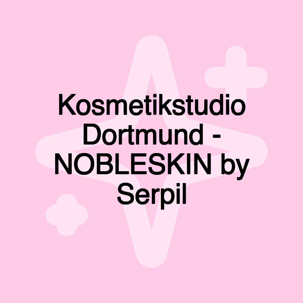 Kosmetikstudio Dortmund - NOBLESKIN by Serpil