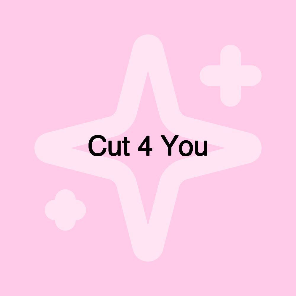 Cut 4 You