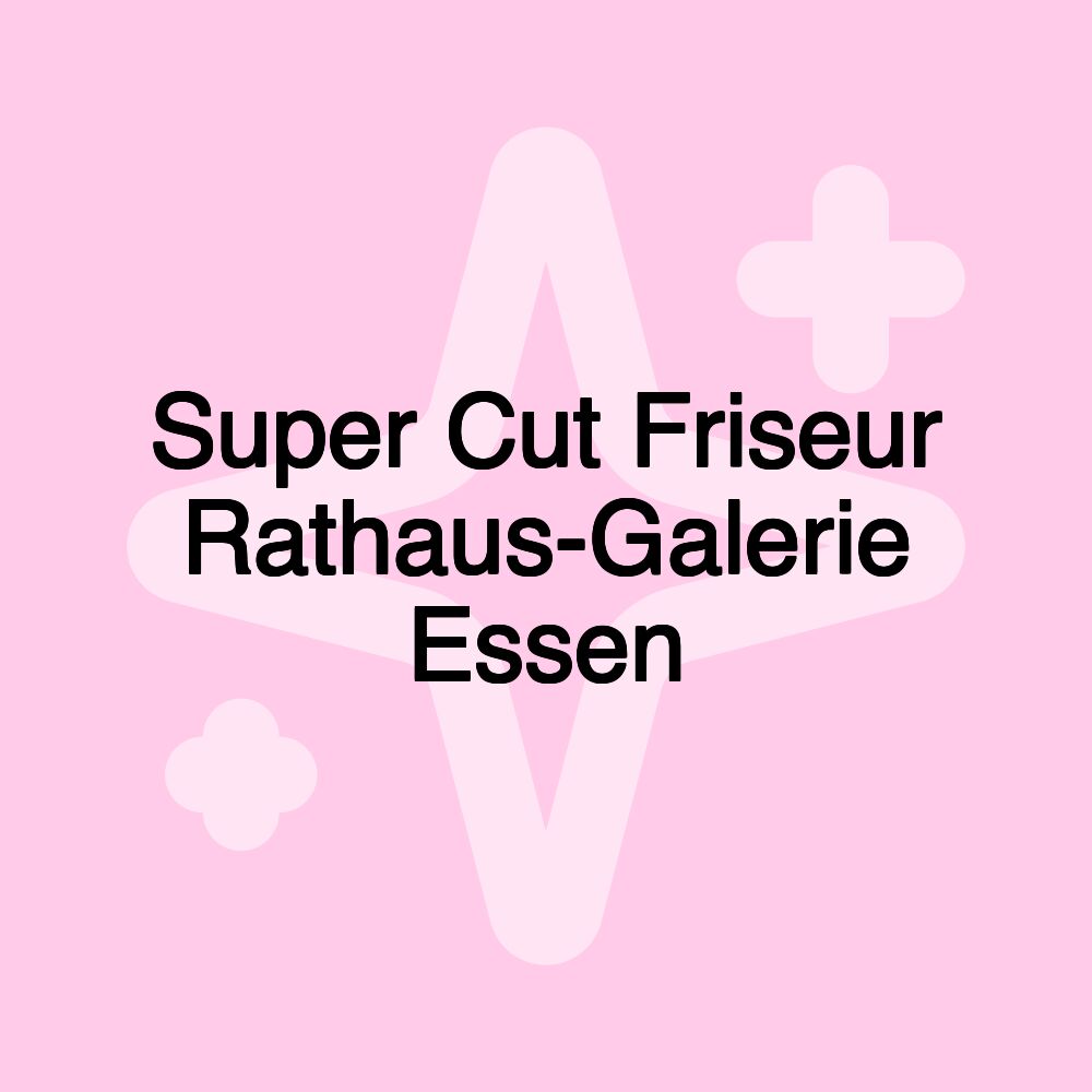 Super Cut Friseur Rathaus-Galerie Essen