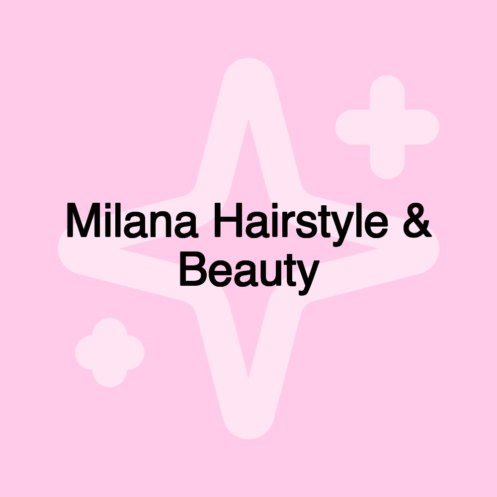 Milana Hairstyle & Beauty