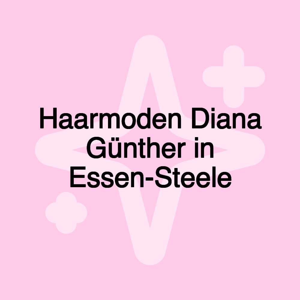 Haarmoden Diana Günther in Essen-Steele