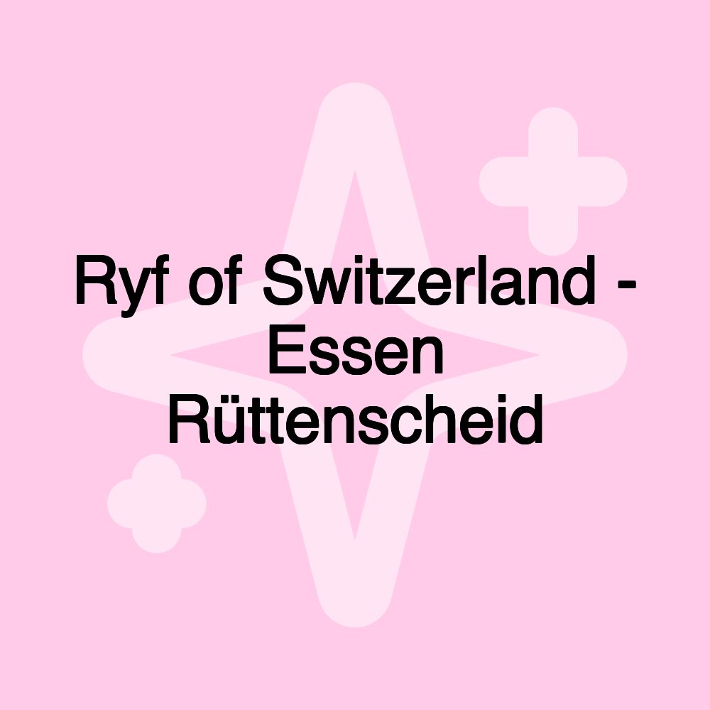 Ryf of Switzerland - Essen Rüttenscheid